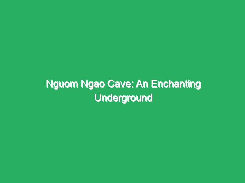 nguom ngao cave an enchanting underground wonderland 18396