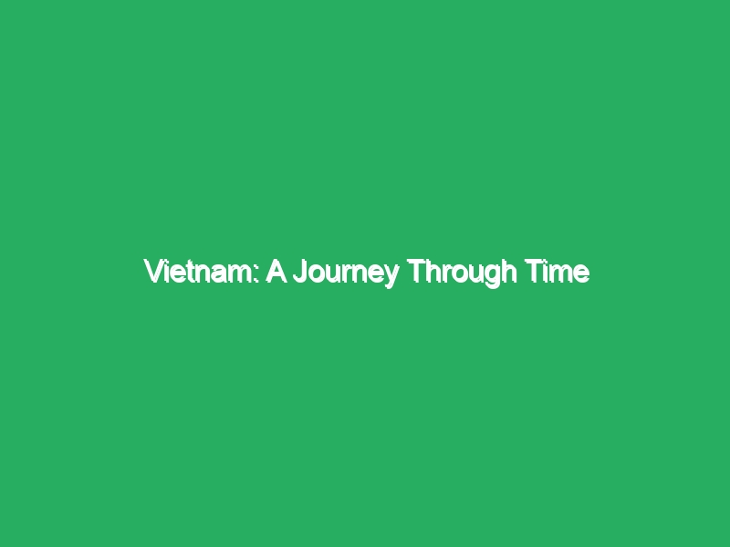 Vietnam: A Journey Through Time 14 vietnam a journey through time 20835