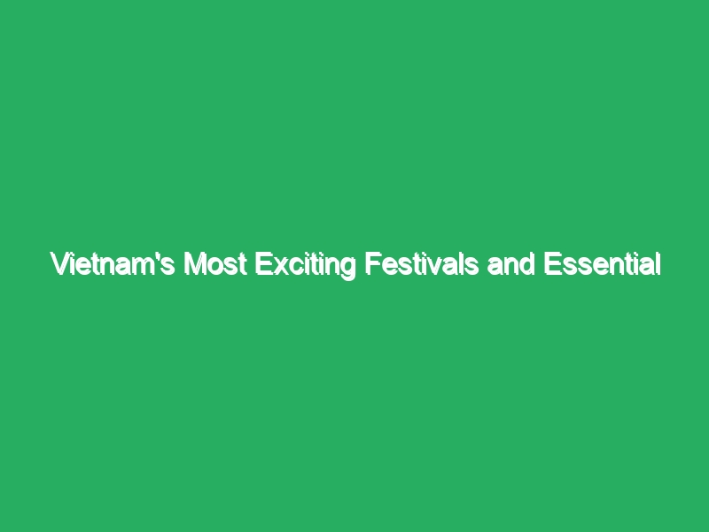 vietnams most exciting festivals and essential travel tips 20807